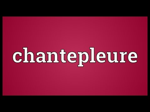 Chantepleure Meaning