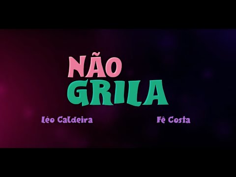 Não Grila - Leo Caldeira X Fê Costa