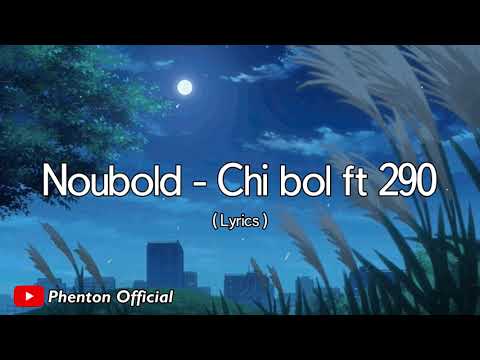 Noubold - Chi bol ft 290 (Lyrics)