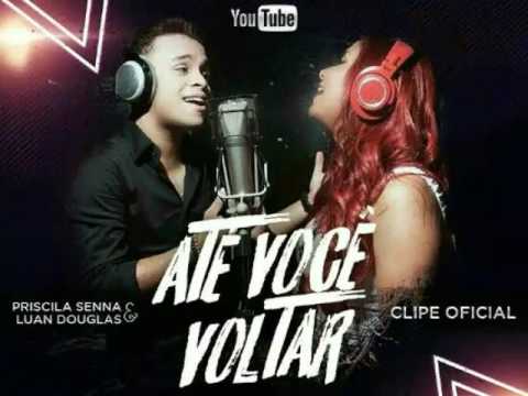 PRISCILA SENNA E LUAN DOUGLAS - ATE VOÇÊ VOLTAR (ÁUDIO OFICIAL)