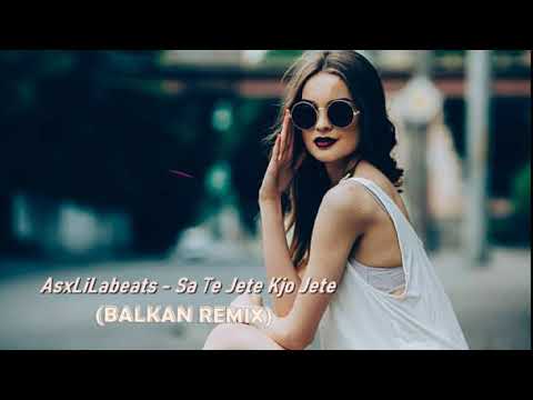AsxLiLabeats - Sa Te Jete Kjo Jete (BALKAN REMIX)