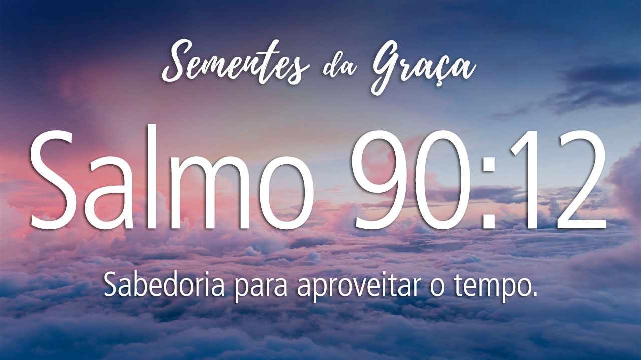 Salmo 90:12 (pb. Osmar Quirino)