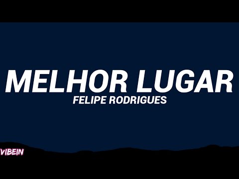 Felipe Rodrigues - Melhor Lugar (Letra/Cifra)
