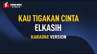 Download lagu Kau Tigakan Cintaku - El Kasih (Karaoke) mp3