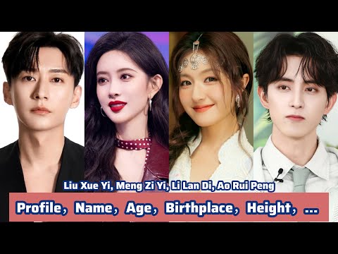 Liu Xue Yi, Meng Zi Yi, Li Lan Di, Ao Rui Peng | Profile，Name，Age，Birthplace，Height，... |