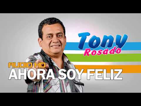 Ahora Soy Feliz Tony Rosado 2017 WWW.PCSYSTEMS.PE