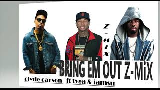 Clyde Carson Ft.Tyga &amp; Iamsu - Bring Em Out [Z-MiX]