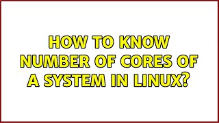Unix & Linux: How to know number of cores of a system in Linux? (9 Solutions!!)