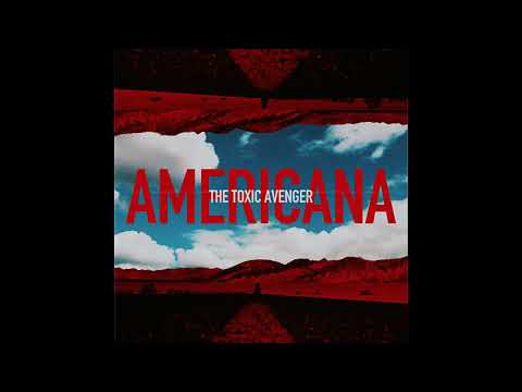 The Toxic Avenger "Americana" (OFFICIAL AUDIO)