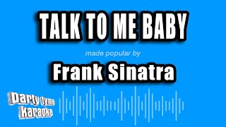 Frank Sinatra - Talk To Me Baby (Karaoke Version)
