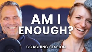 When Will I Be Enough To Be In Relationship? (Coaching Session)