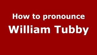 How to pronounce William Tubby