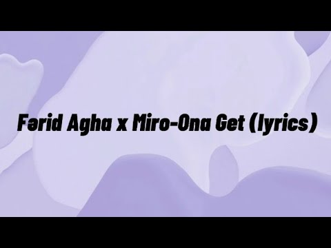 Fərid Agha x Miro-Ona Get (lyrics)
