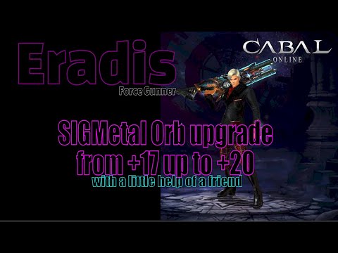 Cabal Online EU - Upgrade SIGMetal Orb +17 up to +20 - with a little help of a friend (xXLadyWIXx)