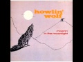 Howlin Wolf - I'm Leavin You