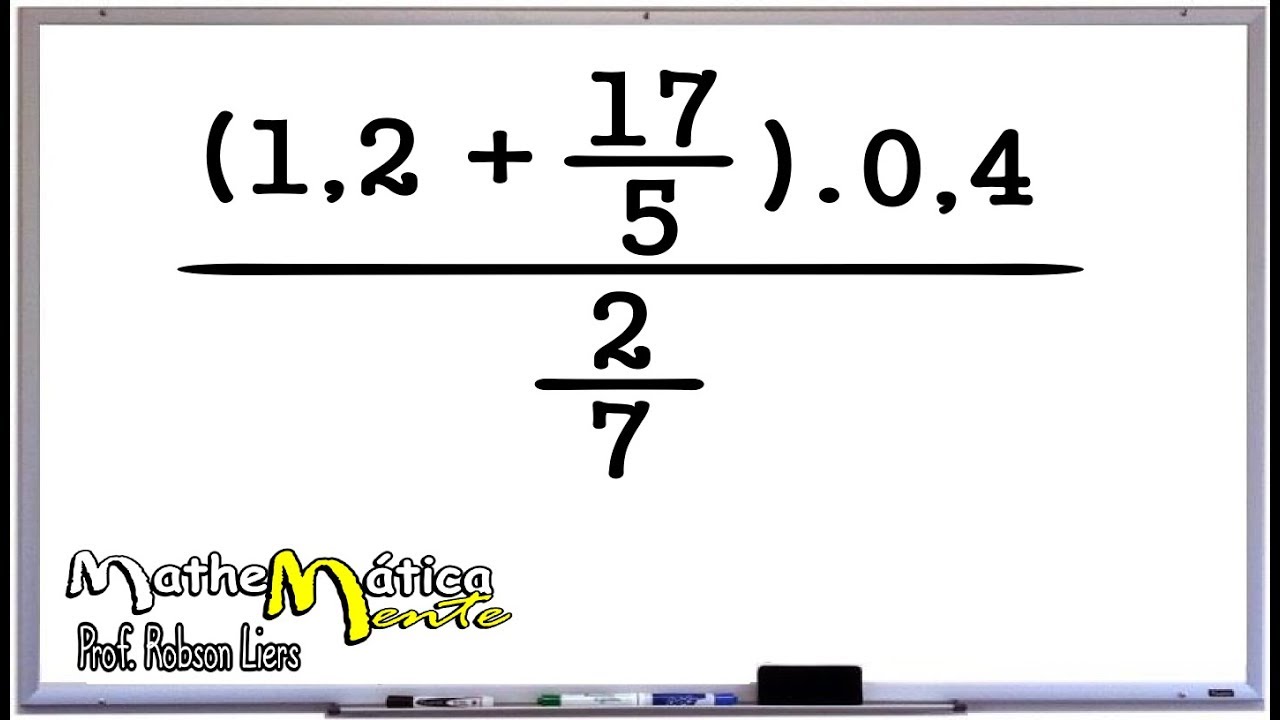 ARITMÉTICA - EXPRESSÃO COM FRAÇÕES E NÚMEROS DECIMAIS - Prof. Robson Liers - Mathematicamente