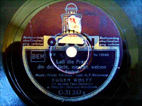 Eugen Wolff - Metropol Vokalisten - Lass die Frau, die dich liebt, niemals weinen - Jun 1938