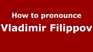 How to pronounce Vladimir Filippov