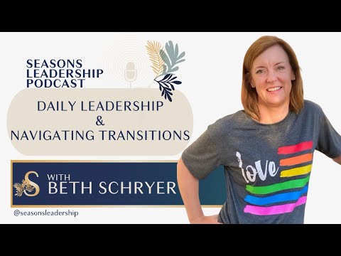 Daily leadership practices and navigating transitions with Beth Schryer