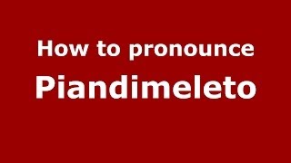 How to pronounce Piandimeleto