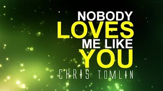 Nobody Loves Me Like You - Chris Tomlin [With Lyrics]