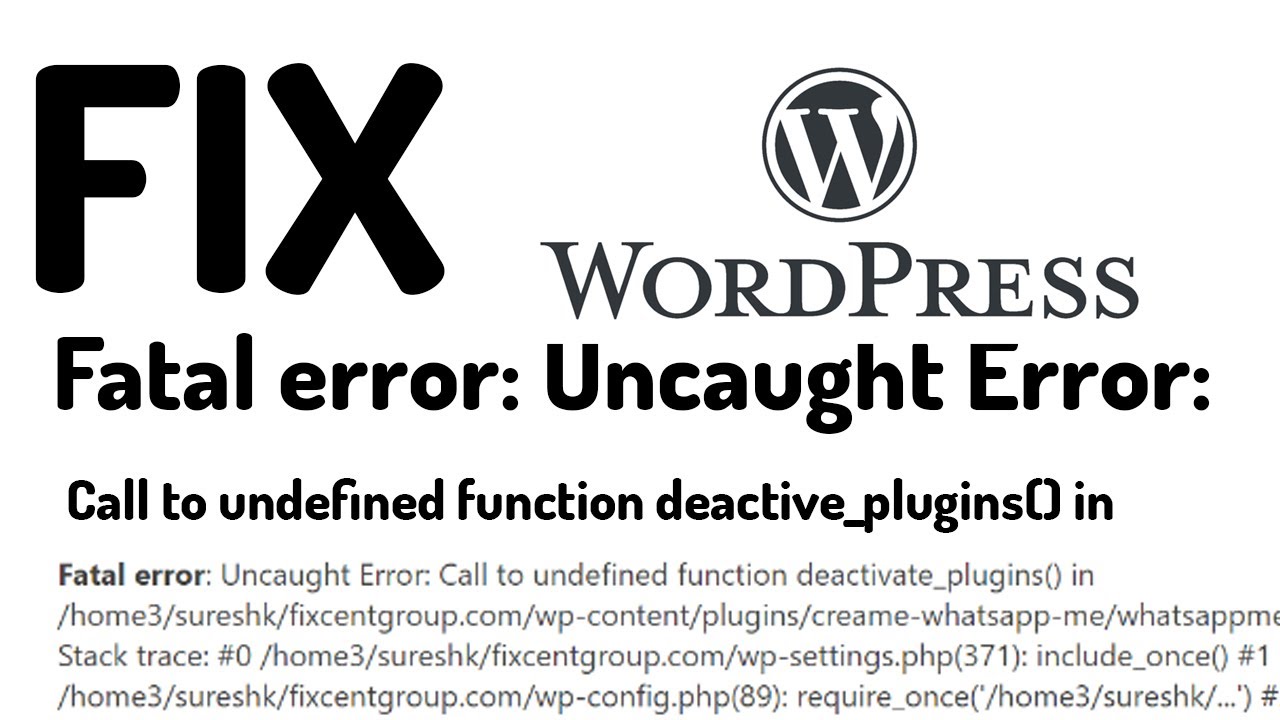 Fix Wordpress Fatal Error: Uncaught Error Call to undefined function deactivate_plugins() in