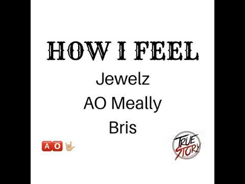 Jewelz X AO Meally X Bris - HOW I FEEL