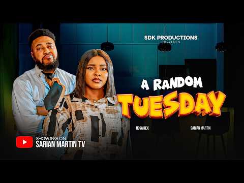 A RANDOM TUESDAY - SARIAN MARTIN, NOSA REX, Latest 2026 Nigerian Movie