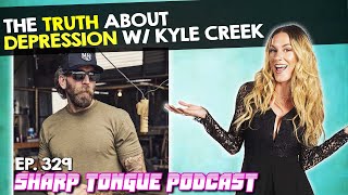The Truth About Depression | Kyle Creek | Sharp Tongue Podcast Ep. 329