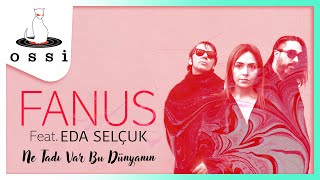 Fanus Ft. Eda Selçuk / Ne Tadı Var Bu Dünyanın
