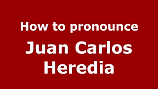 How to pronounce Juan Carlos Heredia