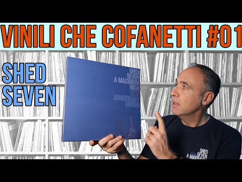 Vinili CHE cofanetti - puntata #01 -- Shed Seven