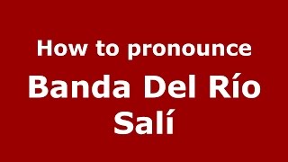 How to pronounce Banda Del Río Salí