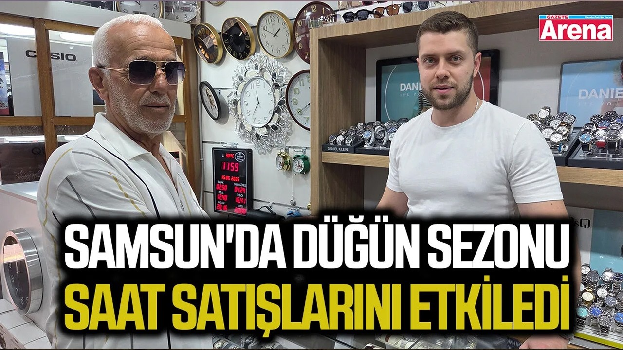 Samsun'da düğün sezonu saat satışlarını etkiledi