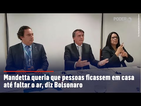 Mandetta queria que pessoas ficassem em casa até faltar o ar, diz Bolsonaro