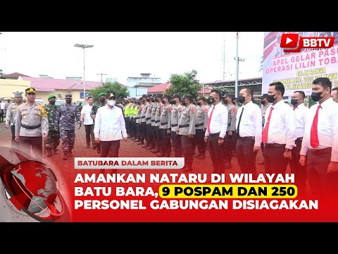 AMANKAN NATARU DI WILAYAH BATU BARA, 9 POSPAM DAN 250 PERSONEL GABUNGAN DISIAGAKAN