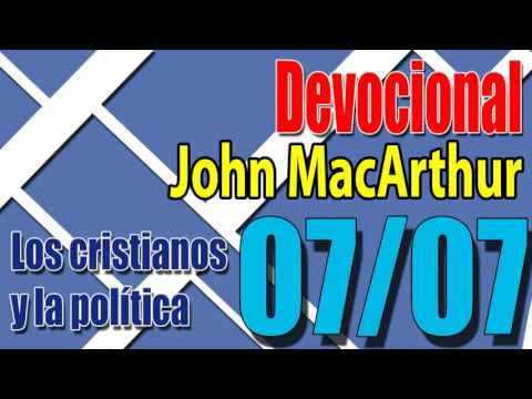 Devocional John MacArthur 07/07 - Los cristianos y la política