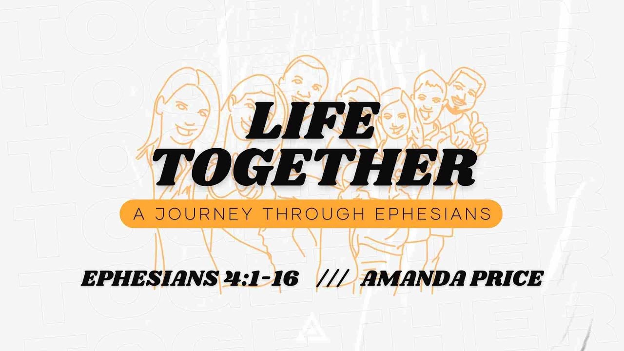 Life Together - Ephesians 4:1-16 | Amanda Price