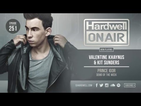 Valentine Khaynus, Kit Sunders - Prince Igor [Hardwell on air 251]