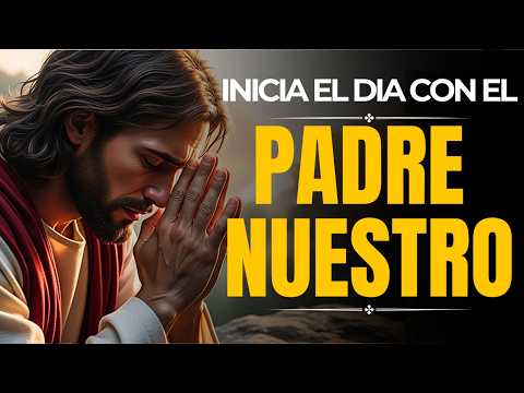 PADRE NUESTRO | Poderosa Oración de la Mañana para Comenzar tu Día con Dios 🌅