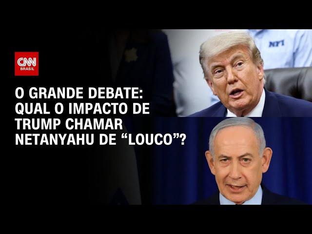 Trump chama Netanyahu de “louco”: Qual o impacto na guerra? | O GRANDE DEBATE