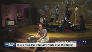 Somewhere Over the  Border – Teatro Vista, Windy City Playhouse