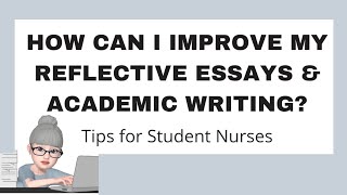 How to Improve Your Reflective Essay and Academic Writing: Key Tips for Student Nurses