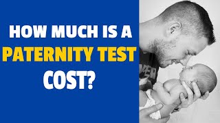 How Much Is A DNA Paternity Test?