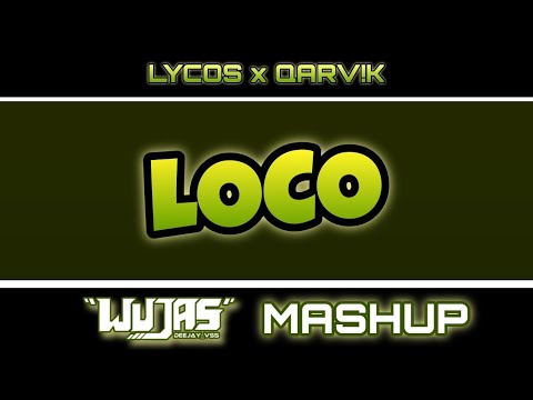 LOCO - (LYCOS X QARVIK) [WUJAS_DEEJAY MASHUP]