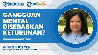 Benarkah Gangguan Kesehatan Mental Diturunkan oleh Genetik? Begini Jawaban dr Tan Shot Yen