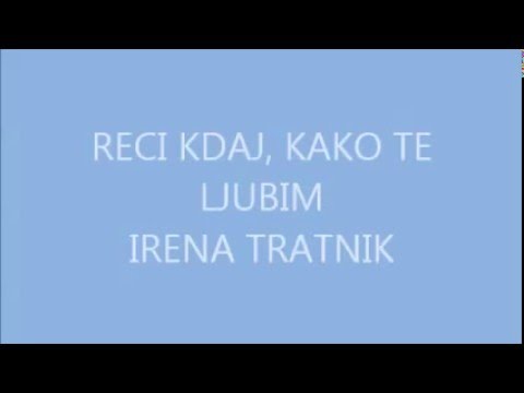 RECI KDAJ, KAKO TE LJUBIM   IRENA TRATNIK