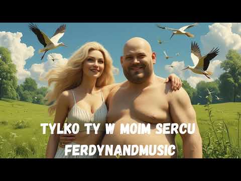 FerdynandMusic - Tylko Ty w moim sercu 