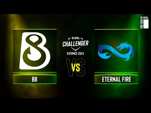B8 vs. Eternal Fire - ESL Challenger Katowice 2024 - Group A