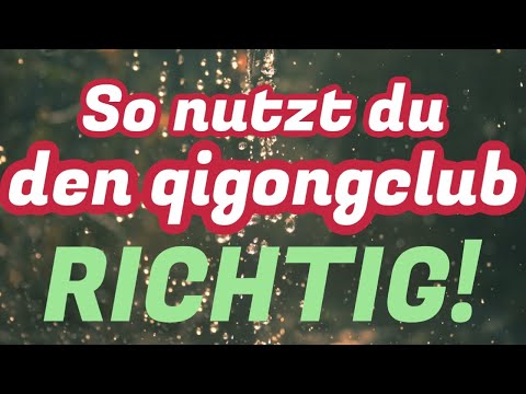 So nutzt du den qigongclub am besten!
